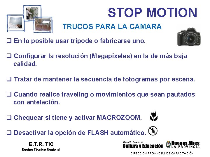 STOP MOTION TRUCOS PARA LA CAMARA q En lo posible usar trípode o fabricarse