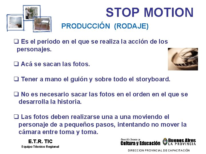 STOP MOTION PRODUCCIÓN (RODAJE) q Es el período en el que se realiza la