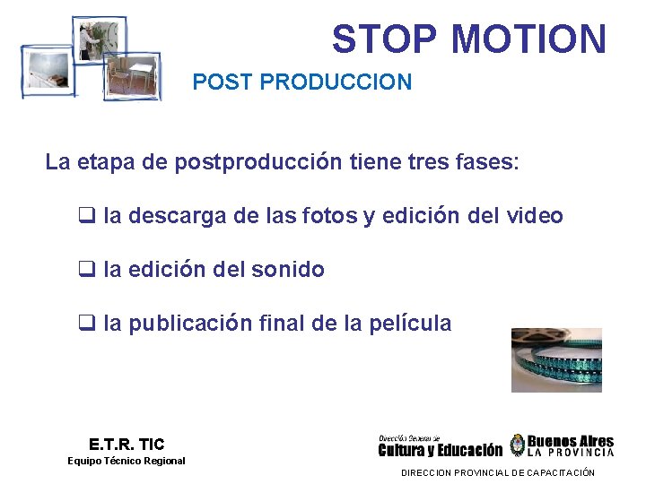 STOP MOTION POST PRODUCCION La etapa de postproducción tiene tres fases: q la descarga