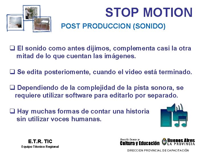 STOP MOTION POST PRODUCCION (SONIDO) q El sonido como antes dijimos, complementa casi la