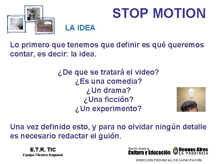 STOP MOTION LA IDEA Lo primero que tenemos que definir es qué queremos contar,