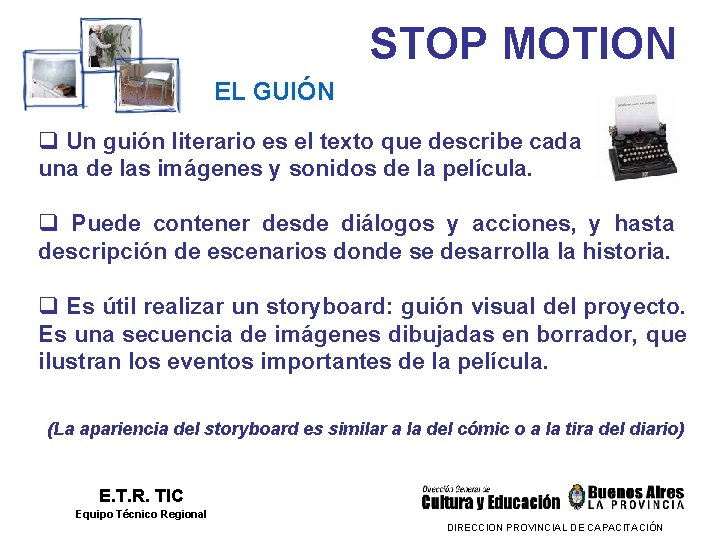 STOP MOTION EL GUIÓN q Un guión literario es el texto que describe cada