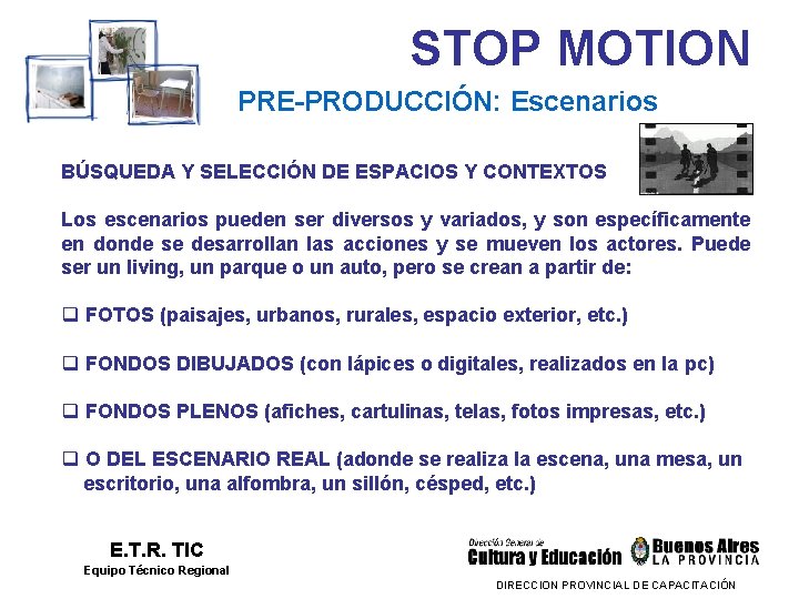 STOP MOTION PRE-PRODUCCIÓN: Escenarios BÚSQUEDA Y SELECCIÓN DE ESPACIOS Y CONTEXTOS Los escenarios pueden