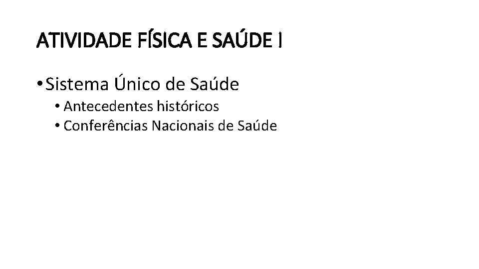 ATIVIDADE FÍSICA E SAÚDE I • Sistema Único de Saúde • Antecedentes históricos •