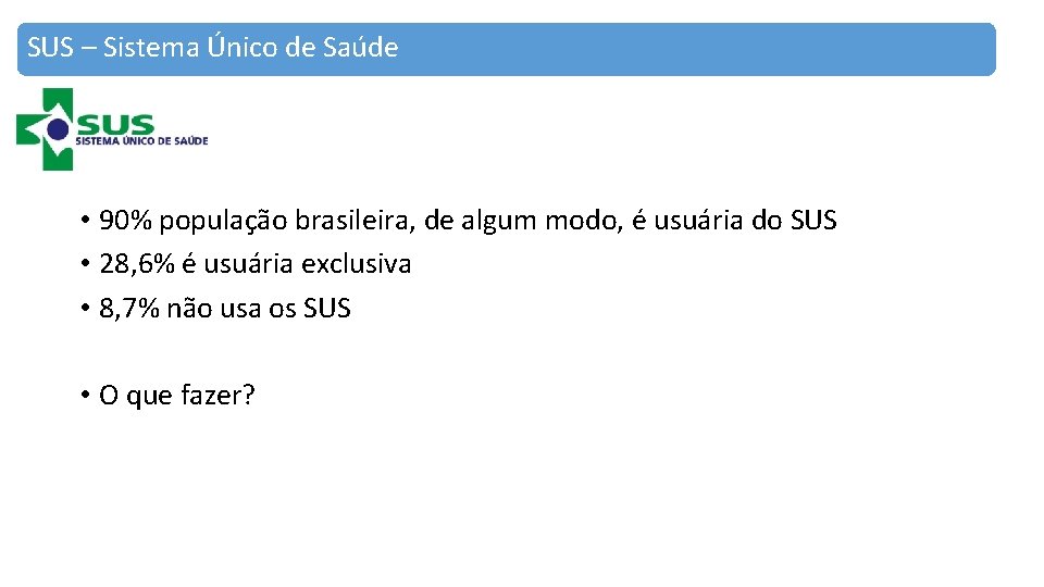 SUS – Sistema Único de Saúde • 90% população brasileira, de algum modo, é