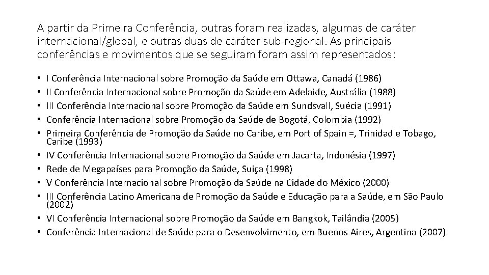 A partir da Primeira Conferência, outras foram realizadas, algumas de caráter internacional/global, e outras