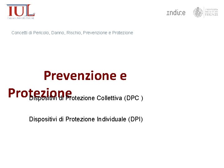 Concetti di Pericolo, Danno, Rischio, Prevenzione e Protezione Dispositivi di Protezione Collettiva (DPC )
