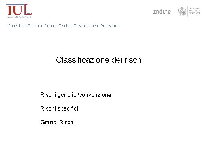 Concetti di Pericolo, Danno, Rischio, Prevenzione e Protezione Classificazione dei rischi Rischi generici/convenzionali Rischi