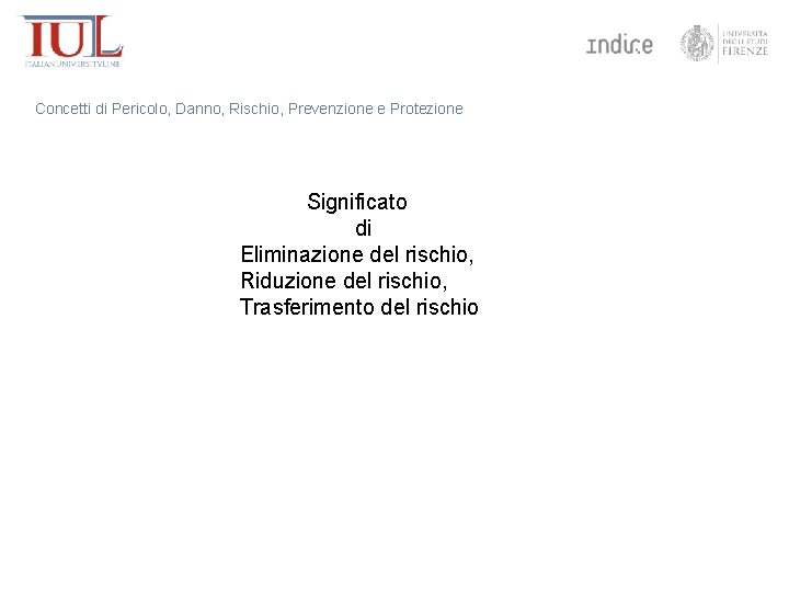 Concetti di Pericolo, Danno, Rischio, Prevenzione e Protezione Significato di Eliminazione del rischio, Riduzione