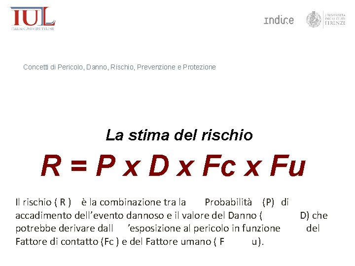 Concetti di Pericolo, Danno, Rischio, Prevenzione e Protezione La stima del rischio R =