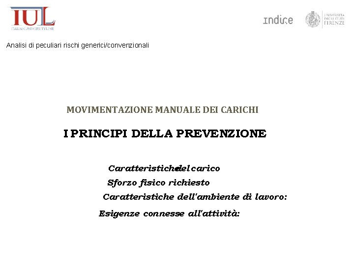 Analisi di peculiari rischi generici/convenzionali MOVIMENTAZIONE MANUALE DEI CARICHI I PRINCIPI DELLA PREVENZIONE Caratteristichedel