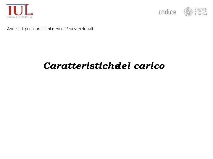 Analisi di peculiari rischi generici/convenzionali Caratteristichedel carico 