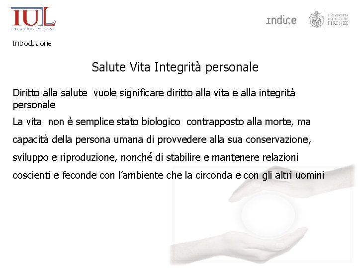 Introduzione Salute Vita Integrità personale Diritto alla salute vuole significare diritto alla vita e