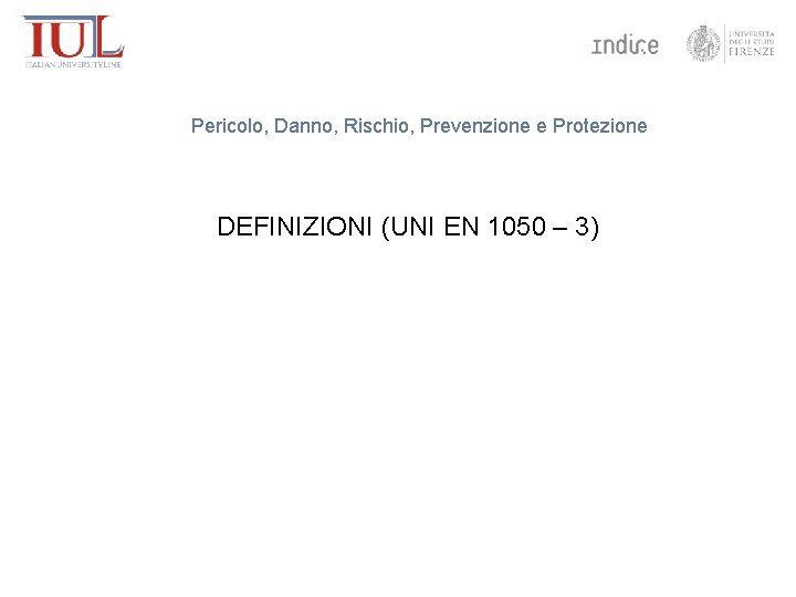 Pericolo, Danno, Rischio, Prevenzione e Protezione DEFINIZIONI (UNI EN 1050 – 3) 