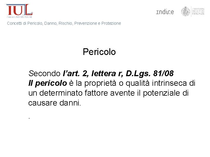 Concetti di Pericolo, Danno, Rischio, Prevenzione e Protezione Pericolo Secondo l’art. 2, lettera r,