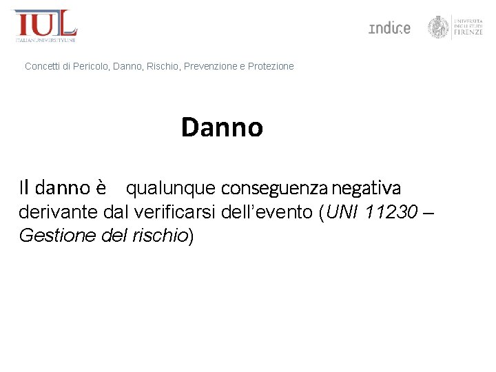 Concetti di Pericolo, Danno, Rischio, Prevenzione e Protezione Danno Il danno è qualunque conseguenza