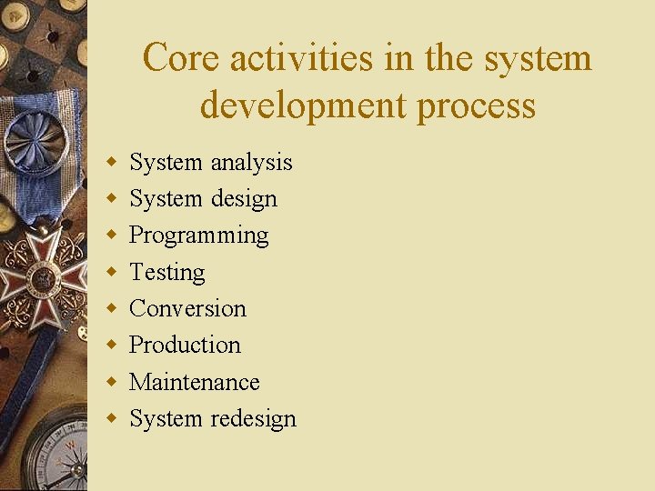 Core activities in the system development process w w w w System analysis System