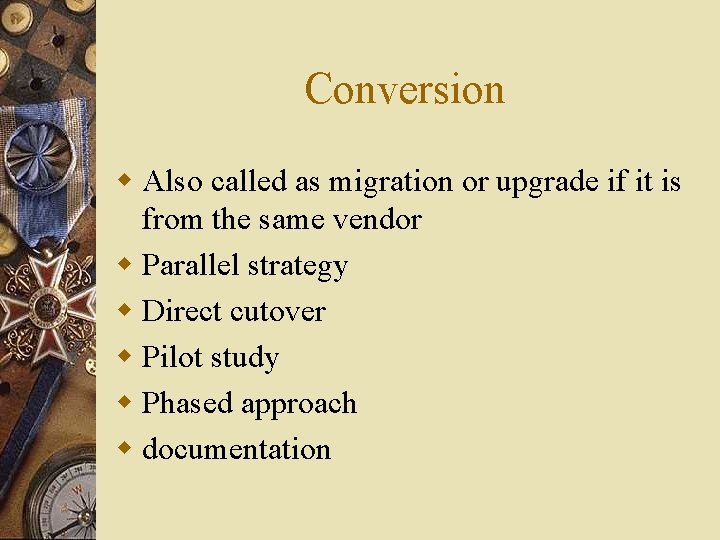 Conversion w Also called as migration or upgrade if it is from the same