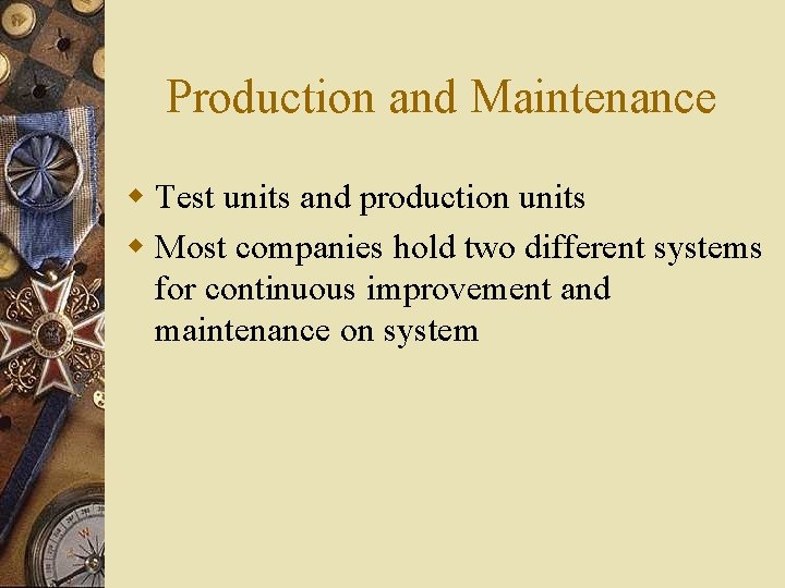 Production and Maintenance w Test units and production units w Most companies hold two