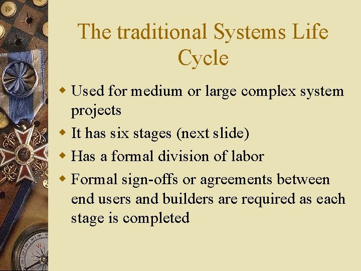 The traditional Systems Life Cycle w Used for medium or large complex system projects