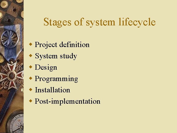 Stages of system lifecycle w Project definition w System study w Design w Programming