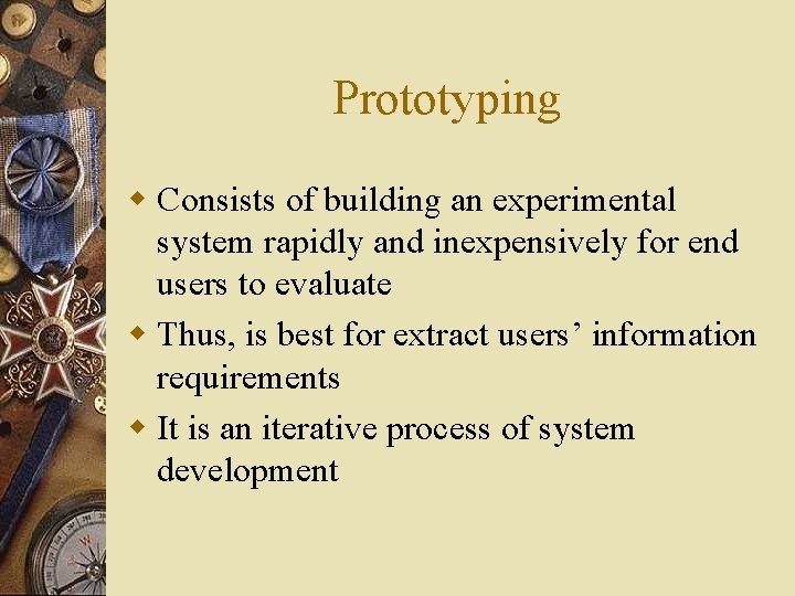 Prototyping w Consists of building an experimental system rapidly and inexpensively for end users