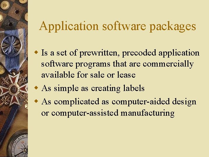 Application software packages w Is a set of prewritten, precoded application software programs that