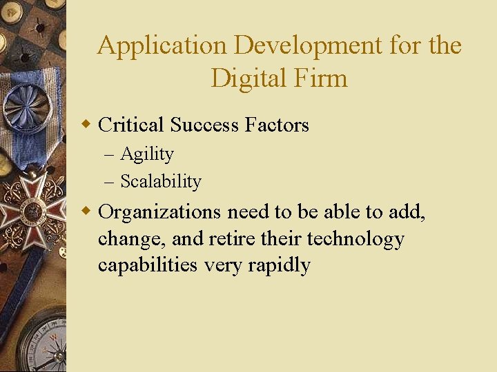 Application Development for the Digital Firm w Critical Success Factors – Agility – Scalability
