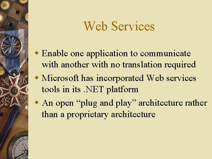 Web Services w Enable one application to communicate with another with no translation required