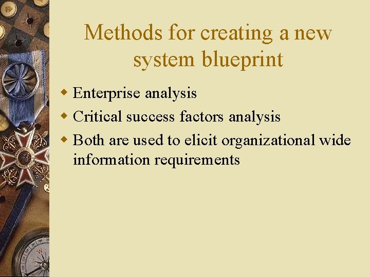 Methods for creating a new system blueprint w Enterprise analysis w Critical success factors