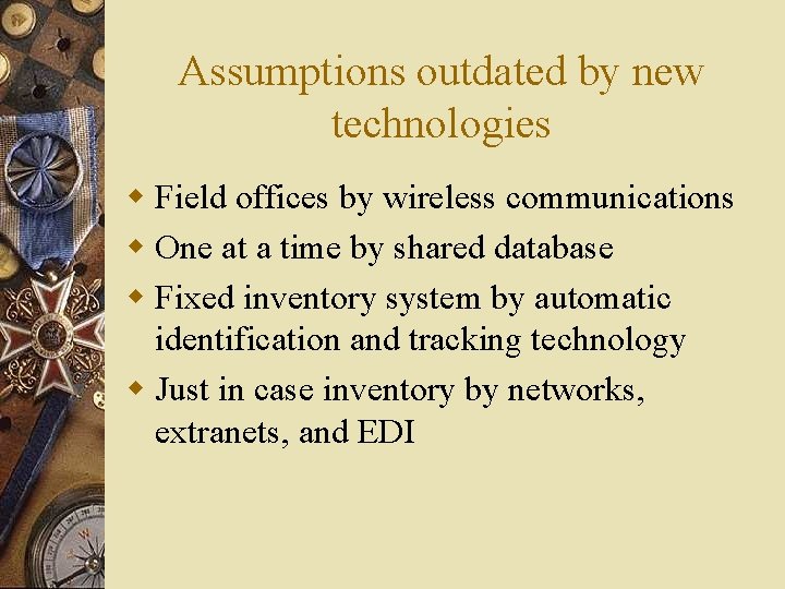 Assumptions outdated by new technologies w Field offices by wireless communications w One at