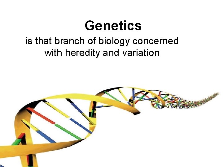 Genetics is that branch of biology concerned with heredity and variation 
