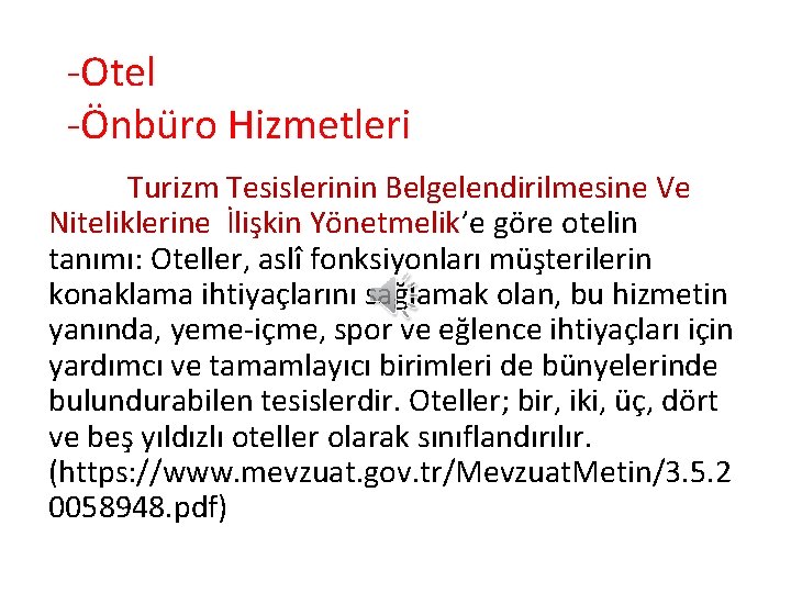 -Otel -Önbüro Hizmetleri Turizm Tesislerinin Belgelendirilmesine Ve Niteliklerine İlişkin Yönetmelik’e göre otelin tanımı: Oteller,