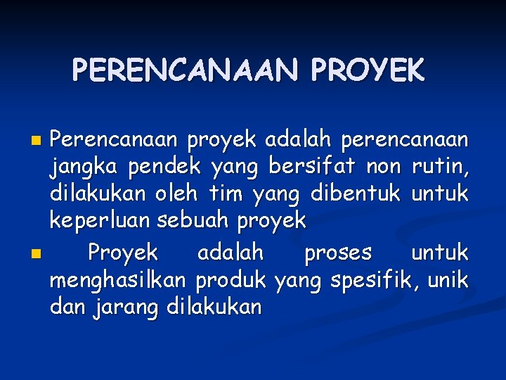 PERENCANAAN PROYEK Perencanaan proyek adalah perencanaan jangka pendek yang bersifat non rutin, dilakukan oleh