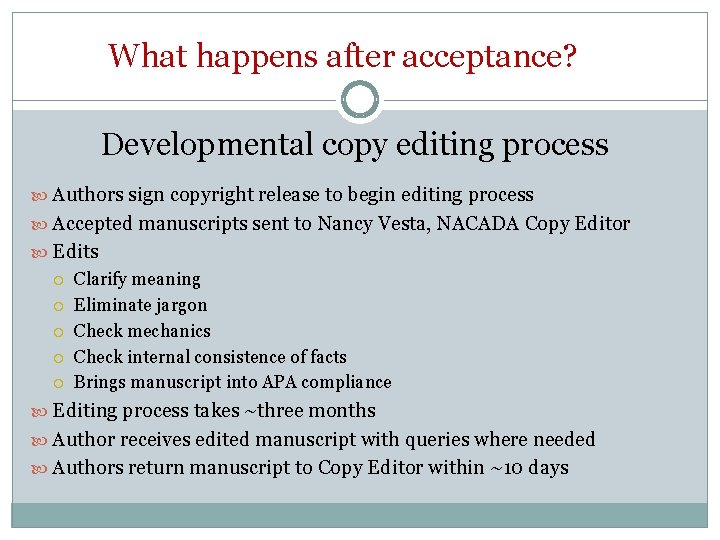 What happens after acceptance? Developmental copy editing process Authors sign copyright release to begin