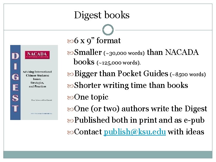 Digest books 6 x 9” format Smaller (~30, 000 words) than NACADA books (~125,