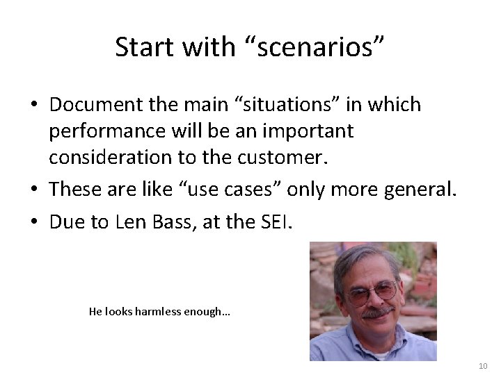 Start with “scenarios” • Document the main “situations” in which performance will be an