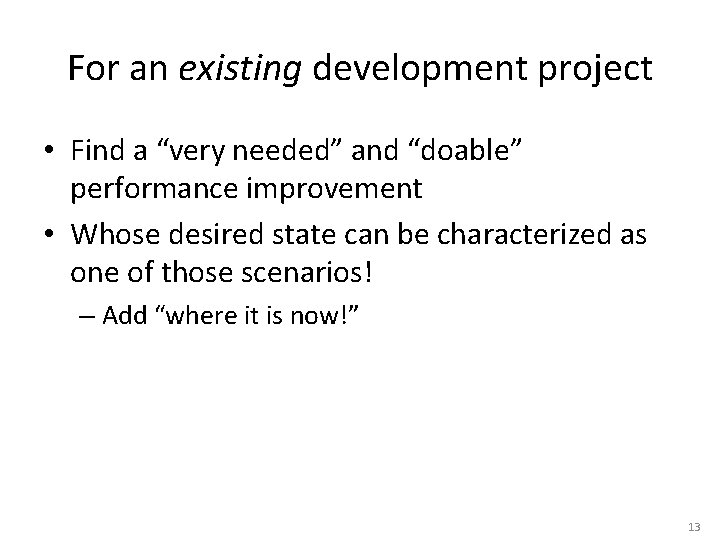 For an existing development project • Find a “very needed” and “doable” performance improvement