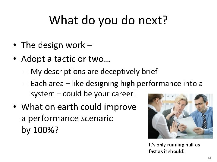 What do you do next? • The design work – • Adopt a tactic