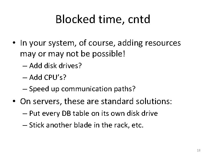 Blocked time, cntd • In your system, of course, adding resources may or may