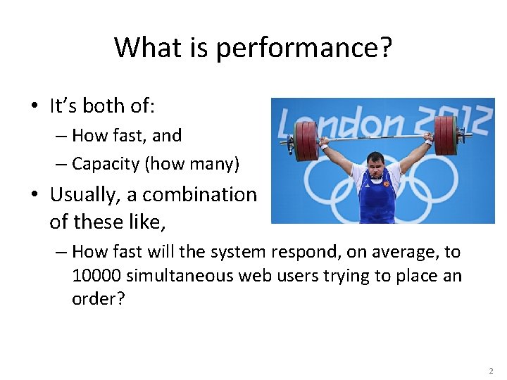 What is performance? • It’s both of: – How fast, and – Capacity (how