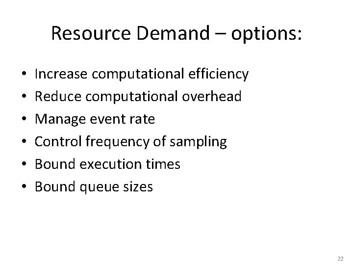 Resource Demand – options: • • • Increase computational efficiency Reduce computational overhead Manage