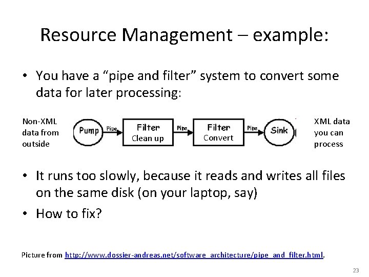 Resource Management – example: • You have a “pipe and filter” system to convert