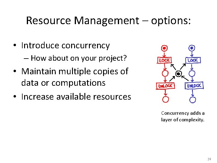 Resource Management – options: • Introduce concurrency – How about on your project? •