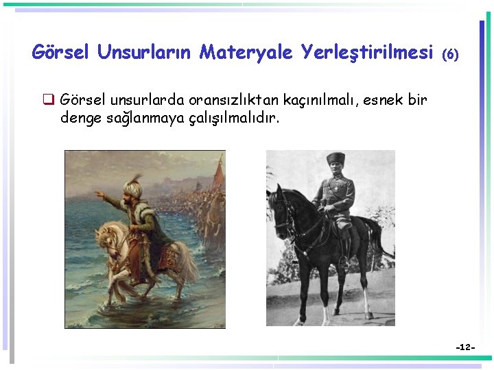 Görsel Unsurların Materyale Yerleştirilmesi (6) q Görsel unsurlarda oransızlıktan kaçınılmalı, esnek bir denge sağlanmaya