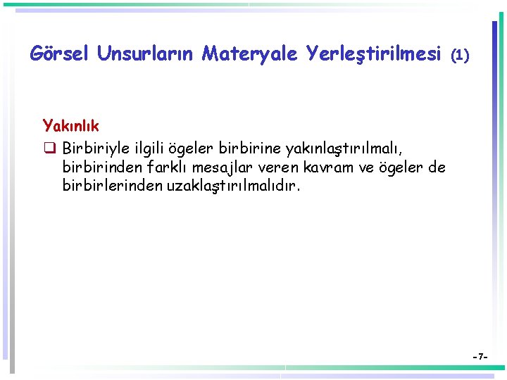 Görsel Unsurların Materyale Yerleştirilmesi (1) Yakınlık q Birbiriyle ilgili ögeler birbirine yakınlaştırılmalı, birbirinden farklı