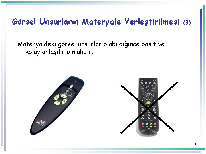 Görsel Unsurların Materyale Yerleştirilmesi (3) Materyaldeki görsel unsurlar olabildiğince basit ve kolay anlaşılır olmalıdır.