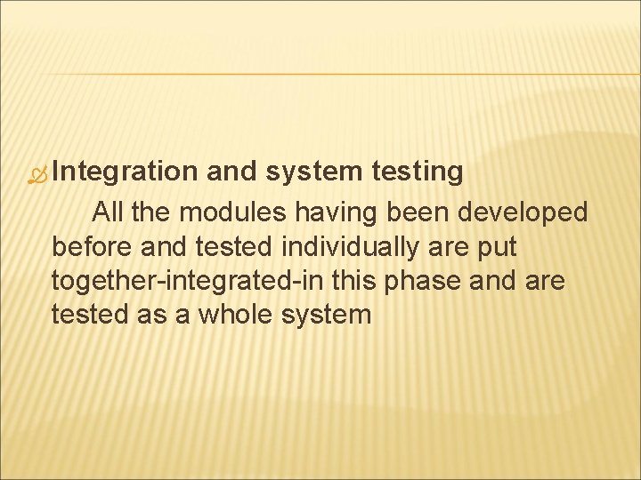 Integration and system testing All the modules having been developed before and tested Integration and system testing All the modules having been developed before and tested