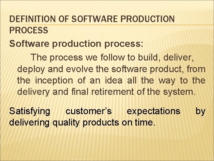 DEFINITION OF SOFTWARE PRODUCTION PROCESS Software production process: The process we follow to build, DEFINITION OF SOFTWARE PRODUCTION PROCESS Software production process: The process we follow to build,