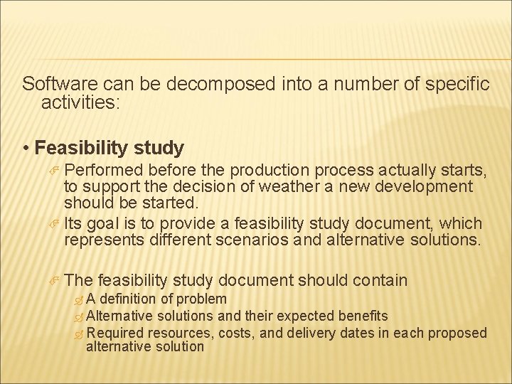 Software can be decomposed into a number of specific activities: • Feasibility study Performed Software can be decomposed into a number of specific activities: • Feasibility study Performed